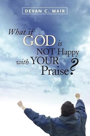 Bild des Verkufers fr What If God Is Not Happy With Your Praise? zum Verkauf von moluna
