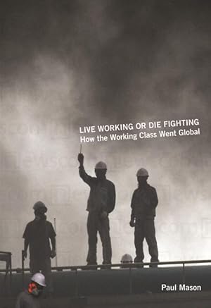 Bild des Verkufers fr Live Working or Die Fighting: How the Working Class Went Global zum Verkauf von moluna