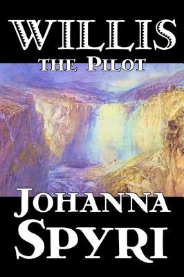 Imagen del vendedor de Willis the Pilot by Johanna Spyri, Fiction, Historical a la venta por moluna