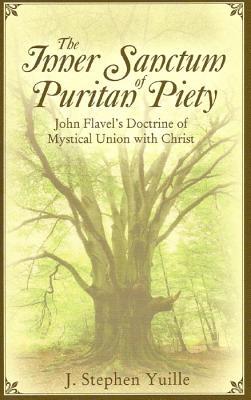 Bild des Verkufers fr The Inner Sanctum of Puritan Piety: John Flavel\ s Doctrine of Mystical Union with Christ zum Verkauf von moluna