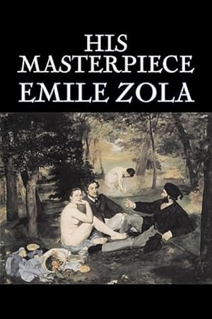 Bild des Verkufers fr His Masterpiece by Emile Zola, Fiction, Literary, Classics zum Verkauf von moluna
