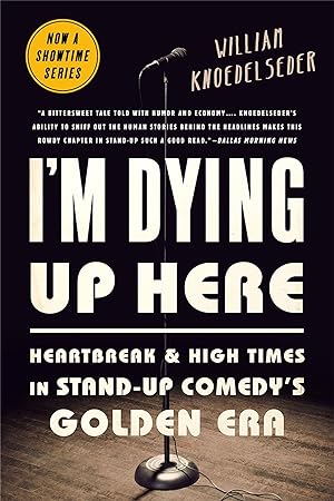 Bild des Verkufers fr I\ m Dying Up Here: Heartbreak and High Times in Stand-Up Comedy\ s Golden Era zum Verkauf von moluna