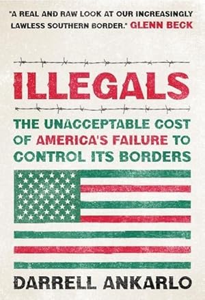 Bild des Verkufers fr Illegals: The Unacceptable Cost of America\ s Failure to Control Its Borders zum Verkauf von moluna