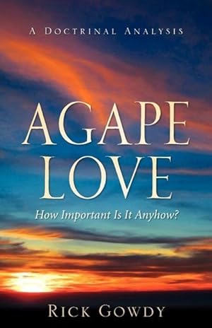 Bild des Verkufers fr Agape-Love How Important Is It Anyhow? (a doctrinal analysis) zum Verkauf von moluna