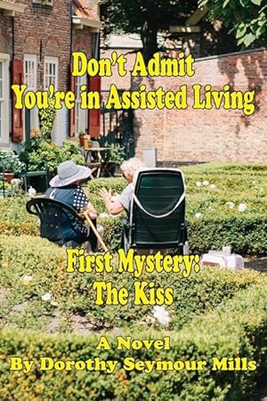 Seller image for Don\ t Admit You\ re in Assisted Living: First Mystery The Kiss for sale by moluna