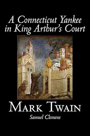 Imagen del vendedor de A Connecticut Yankee in King Arthur\ s Court by Mark Twain, Fiction, Classics, Fantasy & Magic a la venta por moluna