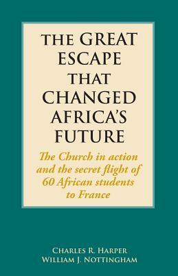 Immagine del venditore per The Great Escape That Changed Africa\ s Future: The Church in action and the secret flight of 60 African students to France venduto da moluna