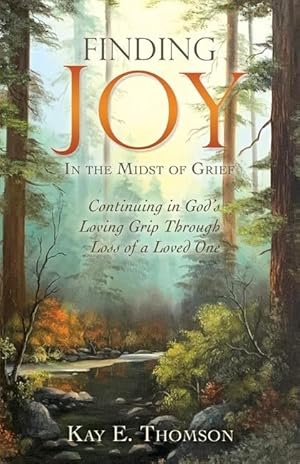 Seller image for Finding JOY In the Midst of Grief: Continuing in God\ s Loving Grip Through Loss of a Loved One for sale by moluna