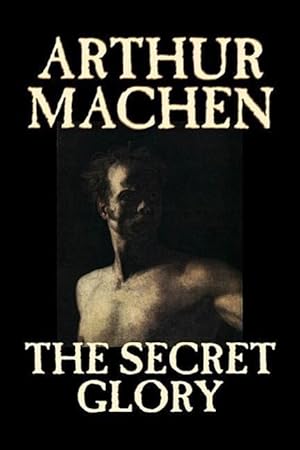 Seller image for The Secret Glory by Arthur Machen, Fiction, Fantasy, Classics, Horror for sale by moluna