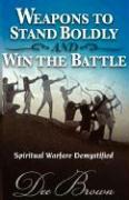 Bild des Verkufers fr Weapons to Stand Boldly and Win the Battle Spiritual Warfare Demystified zum Verkauf von moluna