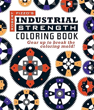 Bild des Verkufers fr Industrial Strength Coloring Book: Gear Up to Break the Coloring Mold! zum Verkauf von moluna