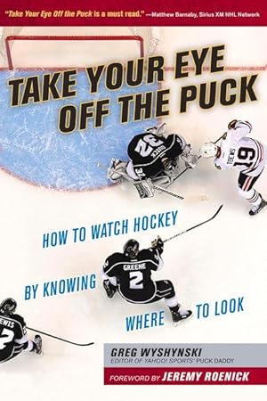 Bild des Verkufers fr Take Your Eye Off the Puck: How to Watch Hockey by Knowing Where to Look zum Verkauf von moluna