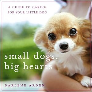 Bild des Verkufers fr Small Dogs, Big Hearts: A Guide to Caring for Your Little Dog zum Verkauf von moluna