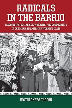 Bild des Verkufers fr Radicals in the Barrio: Magonistas, Socialists, Wobblies, and Communists in the Mexican-American Working Class zum Verkauf von moluna