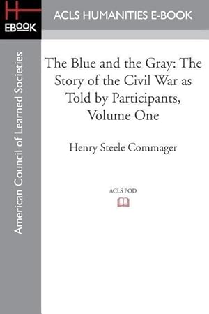 Imagen del vendedor de The Blue and the Gray: The Story of the Civil War as Told by Participants, Volume One: The Nomination of Lincoln to the Eve of Gettysburg a la venta por moluna