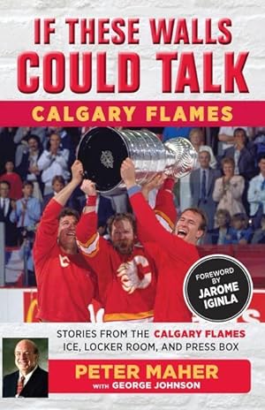 Seller image for If These Walls Could Talk: Calgary Flames: Stories from the Calgary Flames Ice, Locker Room, and Press Box for sale by moluna