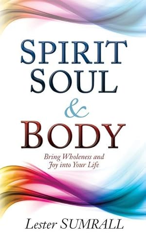 Bild des Verkufers fr Spirit, Soul & Body: Bring Wholeness and Joy Into Your Life zum Verkauf von moluna