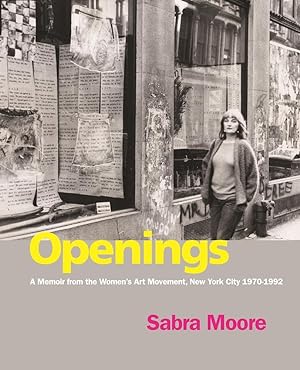 Bild des Verkufers fr Openings: A Memoir from the Women\ s Art Movement, New York City 1970-1992 zum Verkauf von moluna