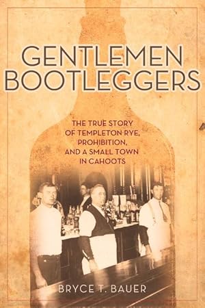 Bild des Verkufers fr Gentlemen Bootleggers: The True Story of Templeton Rye, Prohibition, and a Small Town in Cahoots zum Verkauf von moluna