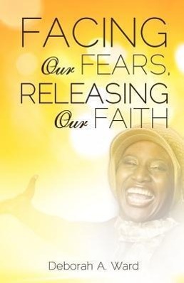 Bild des Verkufers fr Facing Our Fears, Releasing Our Faith zum Verkauf von moluna