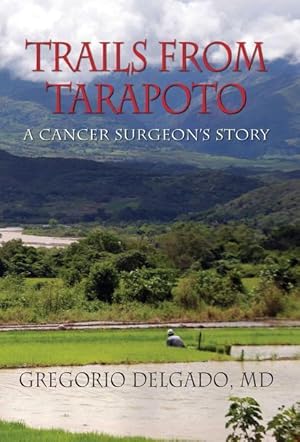 Bild des Verkufers fr Trails from Tarapoto, a Cancer Surgeon\ s Story zum Verkauf von moluna