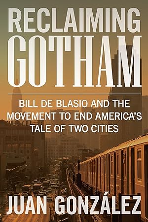 Imagen del vendedor de Reclaiming Gotham: Bill de Blasio and the Movement to End America\ s Tale of Two Cities a la venta por moluna
