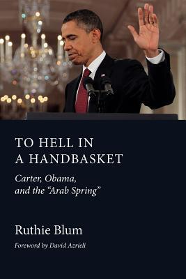Immagine del venditore per To Hell in a Handbasket: Carter, Obama, and the Arab Spring venduto da moluna