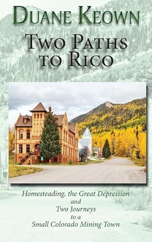 Bild des Verkufers fr Two Paths to Rico (Hardcover): Homesteading, the Great Depression and Two Journeys to a Small Colorado Mining Town zum Verkauf von moluna