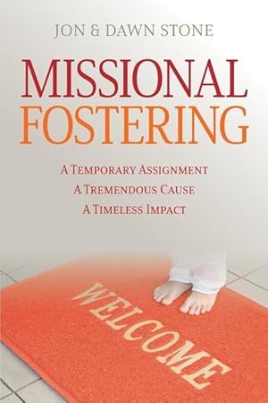 Seller image for Missional Fostering: A Temporary Assignment, A Tremendous Cause, A Timeless Impact for sale by moluna