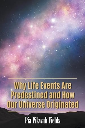 Bild des Verkufers fr Why Life Events Are Predestined and How Our Universe Originated zum Verkauf von moluna