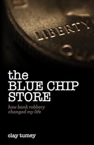 Immagine del venditore per The Blue Chip Store: How Bank Robbery Changed My Life venduto da moluna