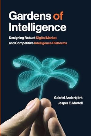 Bild des Verkufers fr Gardens of Intelligence: Designing Robust Digital Market and Competitive Intelligence Platforms zum Verkauf von moluna