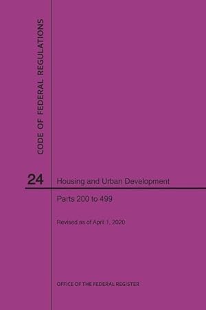 Bild des Verkufers fr Code of Federal Regulations Title 24, Housing and Urban Development, Parts 200-499, 2020 zum Verkauf von moluna