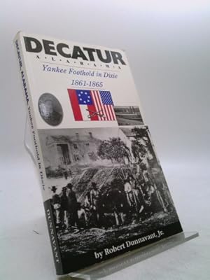 Bild des Verkufers fr Decatur, Alabama: Yankee Foothold in Dixie, 1861-1865 zum Verkauf von ThriftBooksVintage