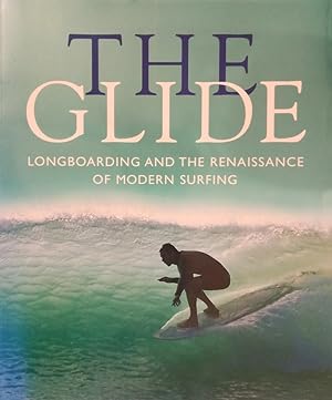 Seller image for The Glide Longboarding and the Renaissance of Modern Surfing for sale by Haymes & Co. Bookdealers