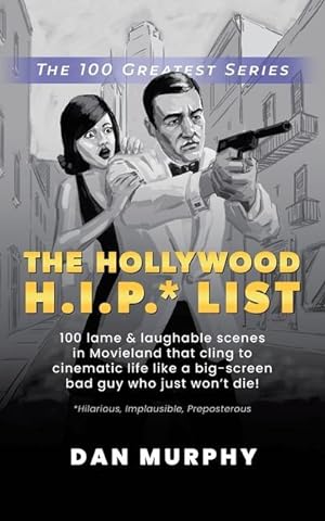 Bild des Verkufers fr The Hollywood H.I.P.* List: 100 Lame and Laughable Scenes in Movieland That Cling to Cinematic Life Like a Big-Screen Bad Guy Who Just Won\ t Die! zum Verkauf von moluna