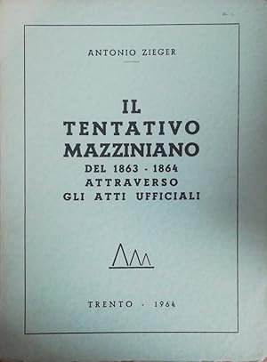 Imagen del vendedor de IL TENTATIVO MAZZINIANO DEL 1863-1864 ATTRAVERSO GLI ATTI UFFICIALI a la venta por libreria minerva