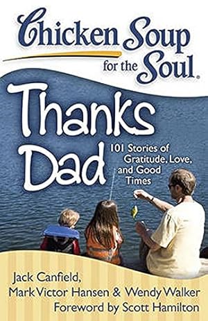 Bild des Verkufers fr Chicken Soup for the Soul: Thanks Dad: 101 Stories of Gratitude, Love, and Good Times zum Verkauf von WeBuyBooks