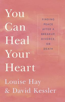 Bild des Verkufers fr You Can Heal Your Heart: Finding Peace After a Breakup, Divorce, or Death zum Verkauf von moluna