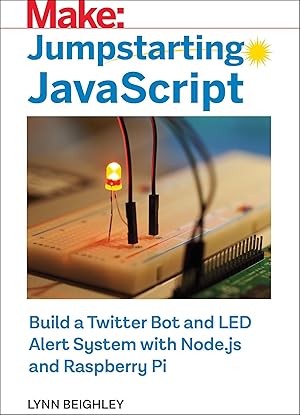 Bild des Verkufers fr Jumpstarting JavaScript: Build a Twitter Bot and Led Alert System Using Node.Js and Raspberry Pi zum Verkauf von moluna