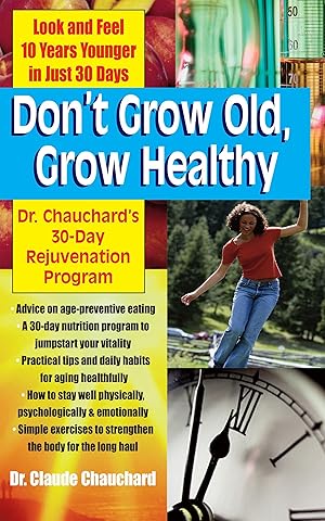 Seller image for Don\ t Grow Old, Grow Healthy: Look and Feel Younger.Dr. Chauchard\ s 30-Day Rejuvenation Program for sale by moluna