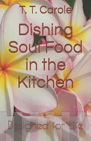 Bild des Verkufers fr Dishing Soul Food in the Kitchen: Designed for Life zum Verkauf von moluna