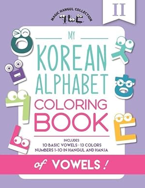 Seller image for My Korean Alphabet Coloring Book of Vowels: Includes 10 Basic Vowels, 13 Colors and Numbers 1-10 in Hangul and Hanja for sale by moluna