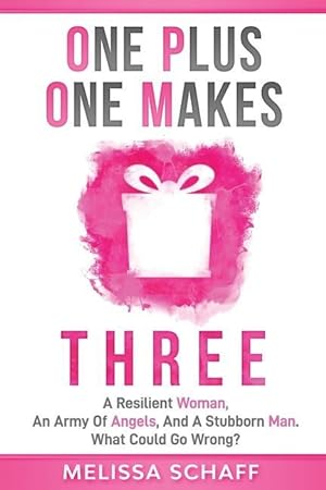 Imagen del vendedor de One Plus One Makes Three: A Resilient Woman, an Army of Angels, and a Stubborn Man. What Could Go Wrong? a la venta por moluna