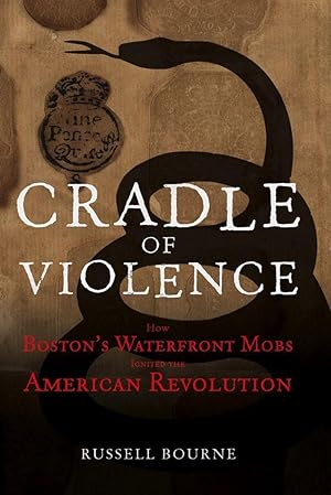 Bild des Verkufers fr Cradle of Violence: How Boston\ s Waterfront Mobs Ignited the American Revolution zum Verkauf von moluna