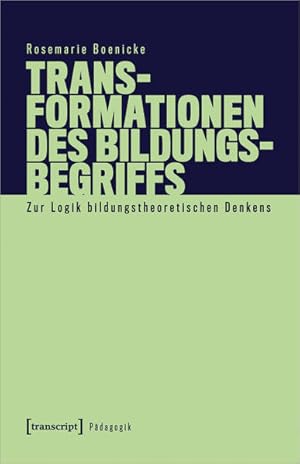 Transformationen des Bildungsbegriffs Zur Logik bildungstheoretischen Denkens