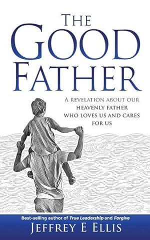 Seller image for The Good Father: A Revelation of Our Heavenly Father Who Loves Us and Cares For Us for sale by moluna