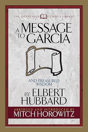 Seller image for A Message to Garcia (Condensed Classics): And Treasured Wisdom for sale by moluna