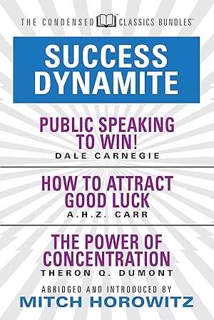 Seller image for Success Dynamite (Condensed Classics): Featuring Public Speaking to Win!, How to Attract Good Luck, and the Power of Concentration: Featuring Public S for sale by moluna