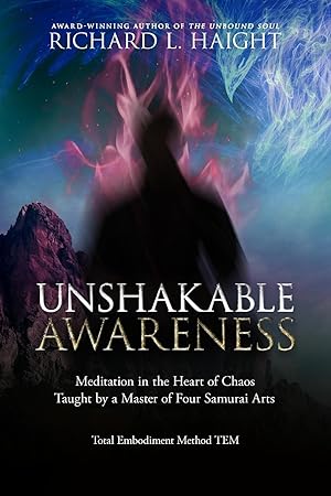 Bild des Verkufers fr Unshakable Awareness: Meditation in the Heart of Chaos, Taught by a Master of Four Samurai Arts zum Verkauf von moluna